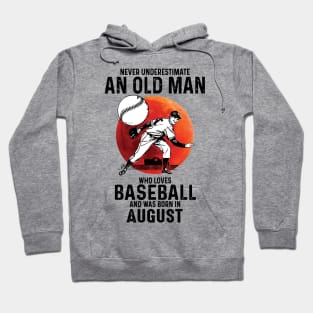 Never Underestimate An Old Man Who Loves Baseball And Was Born In August Hoodie